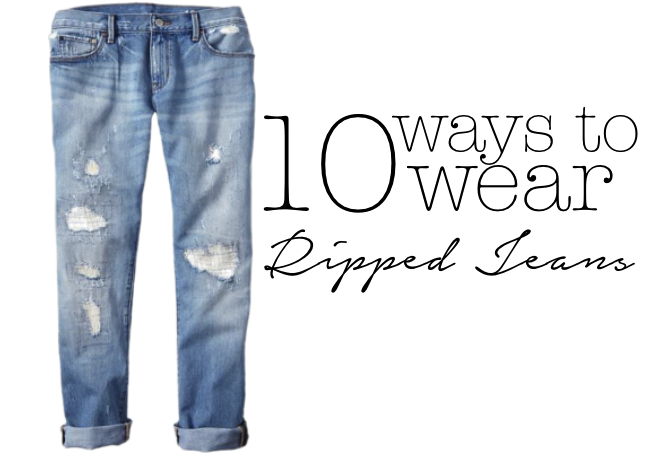 10 ways to wear ripped jeans